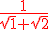 \red\frac{1}{\sqrt{1}+\sqrt{2}}